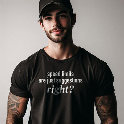 Speed Limits Are Just Suggestions Right? Unisex T-Shirt