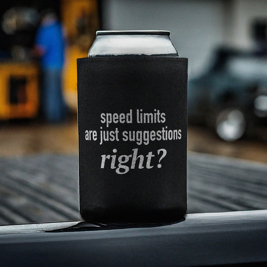 Speed Limits Are Just Suggestions Right? Can Koozie